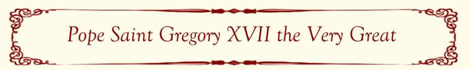 Pope Saint Gregory XVII Pope Saint Gregory XVII