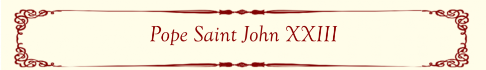 Pope Saint John XXIII Pope Saint John XXIII